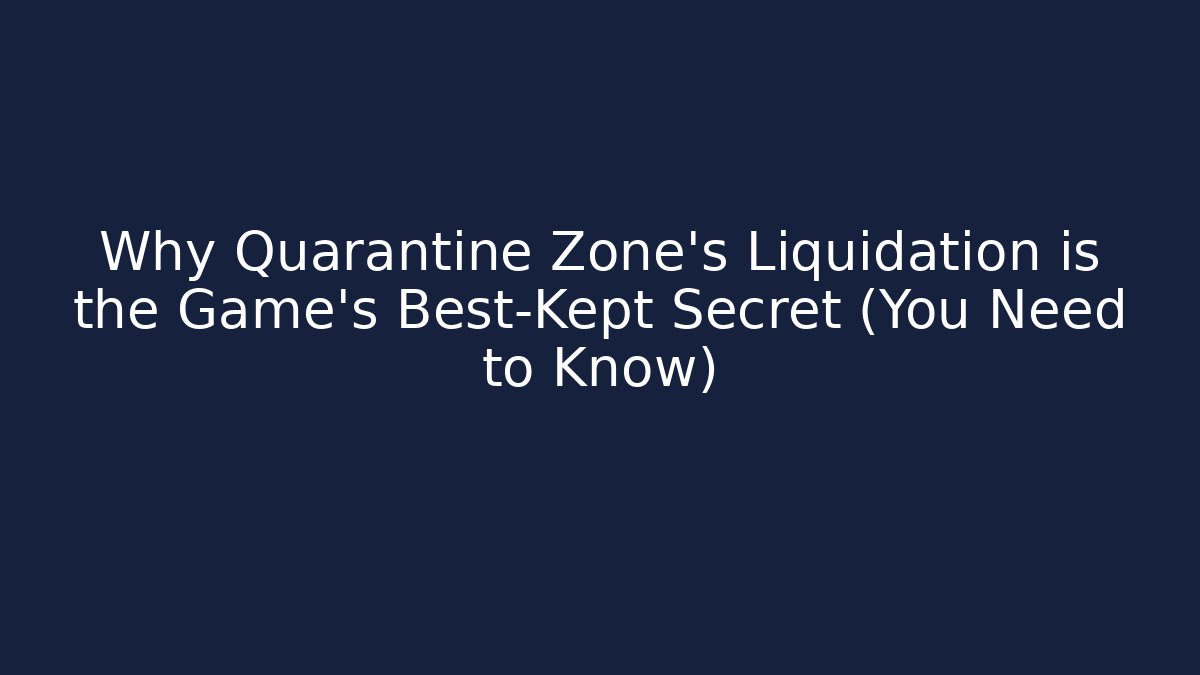 Why Quarantine Zone’s Liquidation is the Game's Best-Kept Secret (You Need to Know)