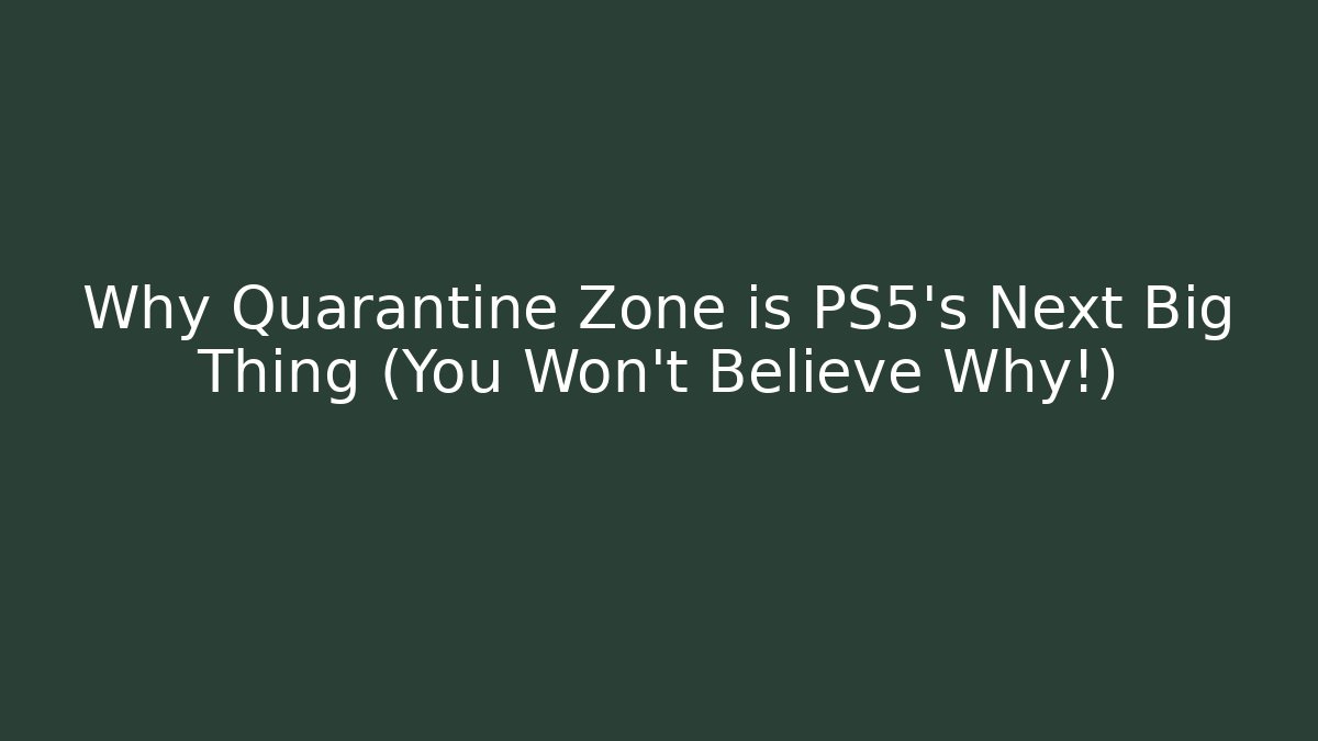 Why Quarantine Zone is PS5's Next Big Thing (You Won't Believe Why!)