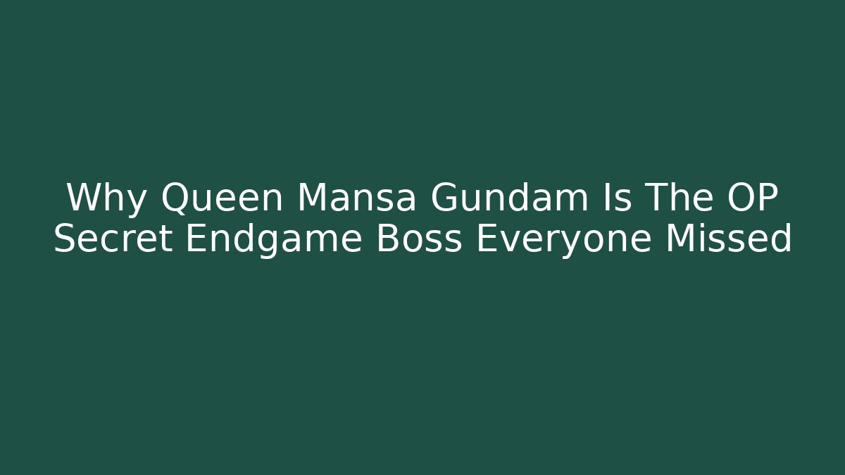 Why Queen Mansa Gundam Is The OP Secret Endgame Boss Everyone Missed