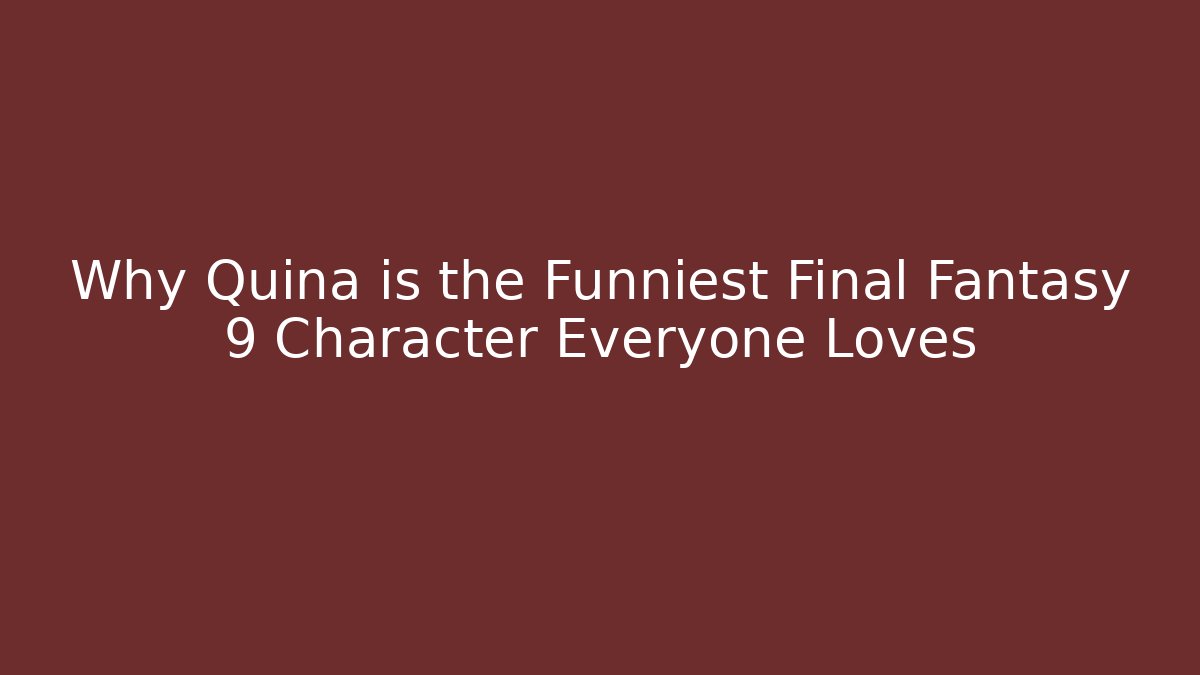 Why Quina is the Funniest Final Fantasy 9 Character Everyone Loves - Critter Realm