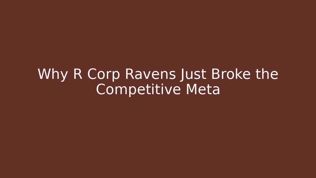 Why R Corp Ravens Just Broke the Competitive Meta
