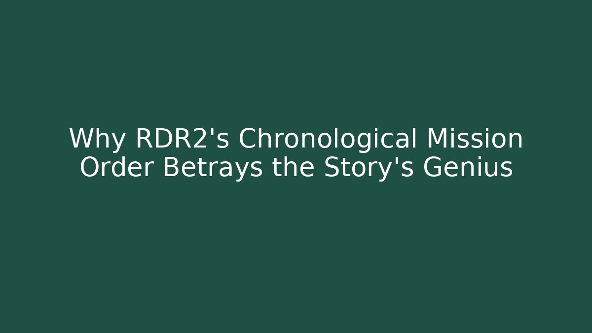 Why RDR2's Chronological Mission Order Betrays the Story's Genius