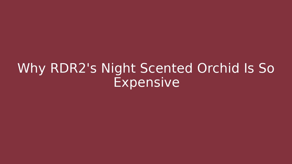 Why RDR2's Night Scented Orchid Is So Expensive