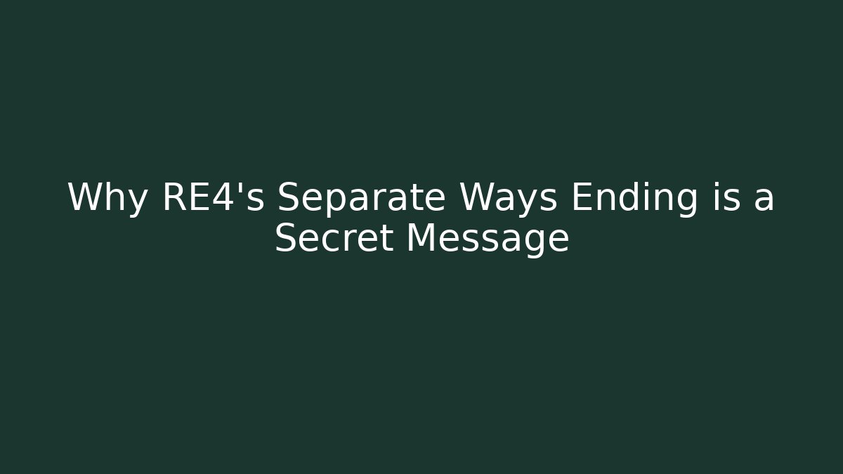 Why RE4's Separate Ways Ending is a Secret Message