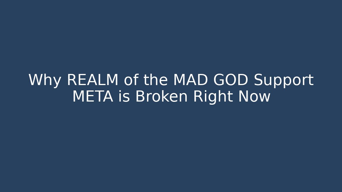 Why REALM of the MAD GOD Support META is Broken Right Now