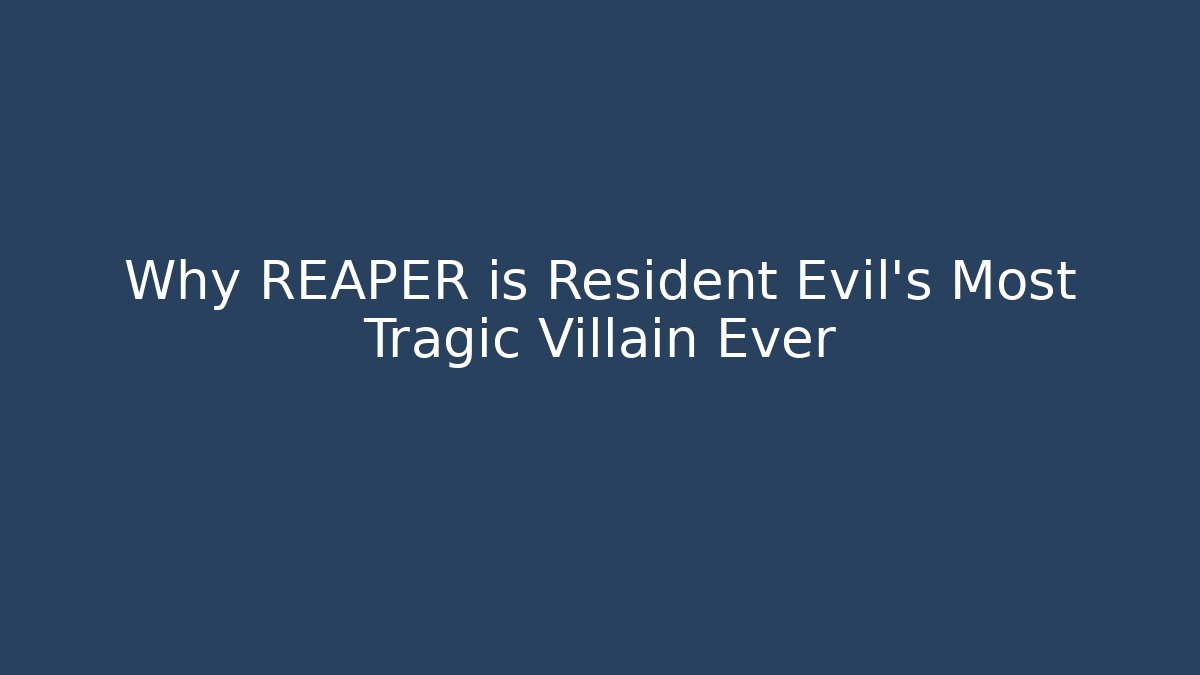 Why REAPER is Resident Evil's Most Tragic Villain Ever