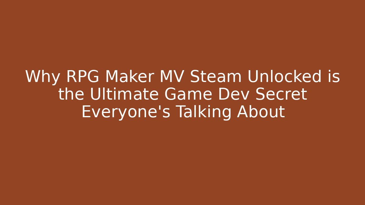 Why RPG Maker MV Steam Unlocked is the Ultimate Game Dev Secret Everyone’s Talking About