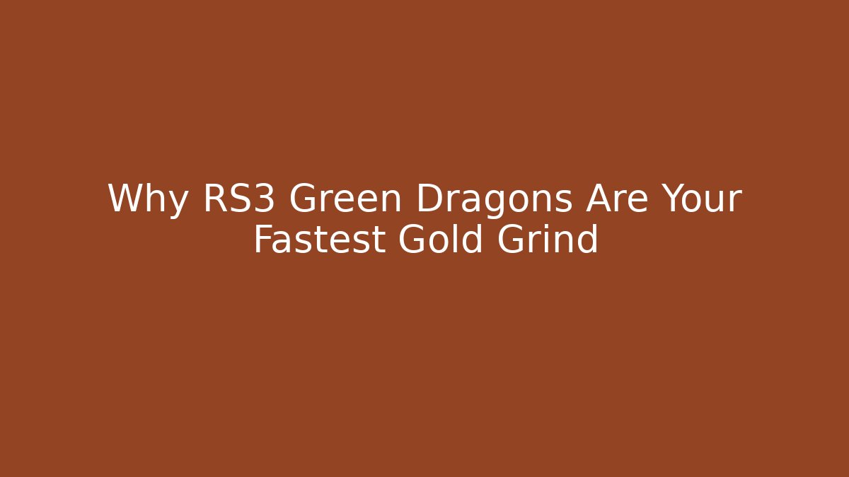 Why RS3 Green Dragons Are Your Fastest Gold Grind