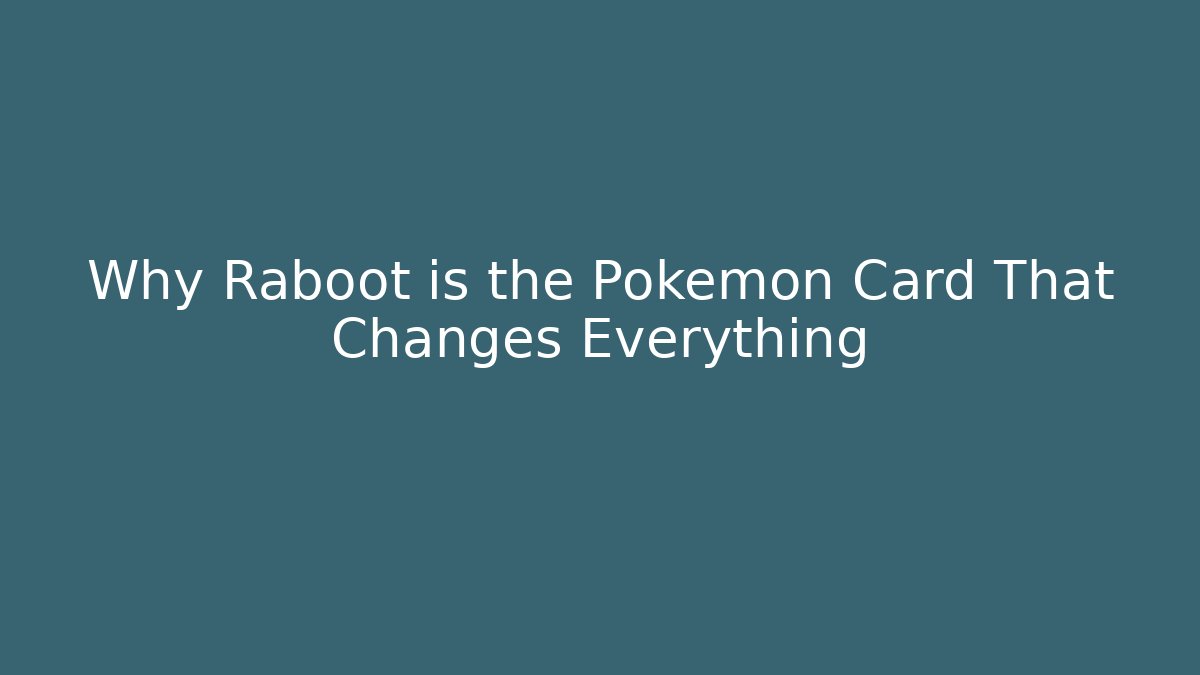 Why Raboot is the Pokémon Card That Changes Everything