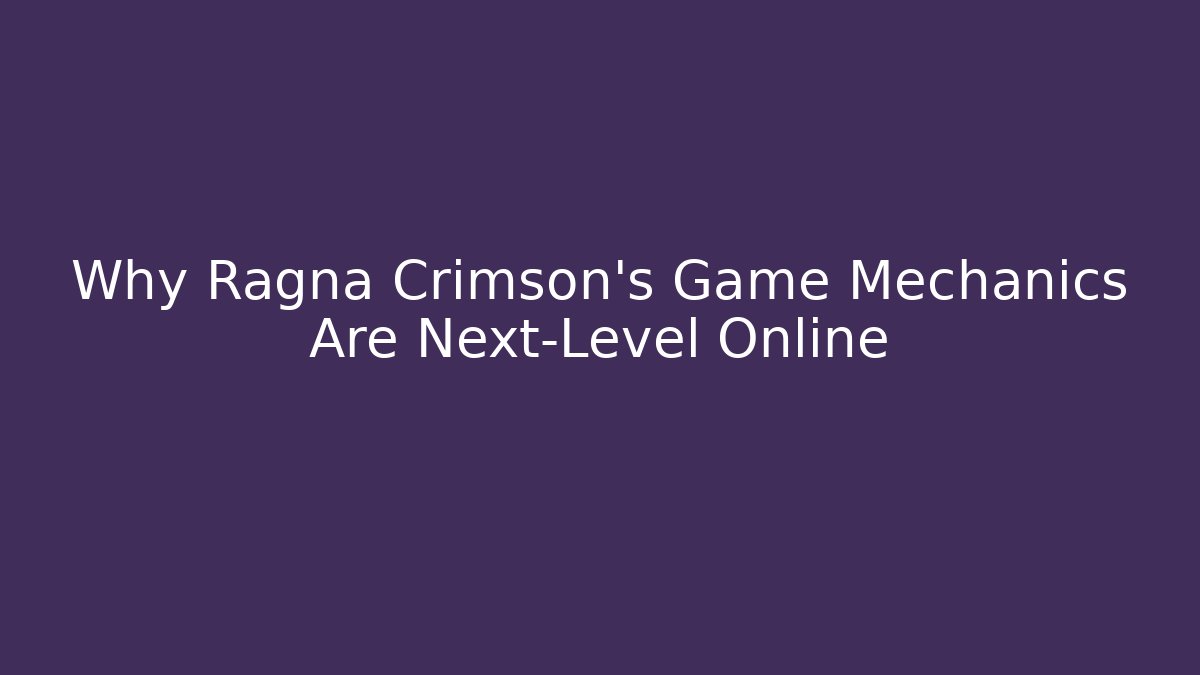 Why Ragna Crimson's Game Mechanics Are Next-Level Online