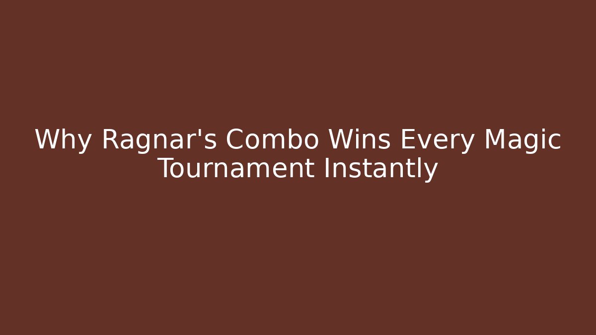 Why Ragnar's Combo Wins Every Magic Tournament Instantly