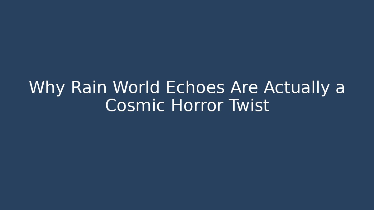 Why Rain World Echoes Are Actually a Cosmic Horror Twist