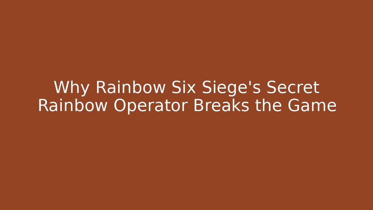 Why Rainbow Six Siege’s Secret Rainbow Operator Breaks the Game