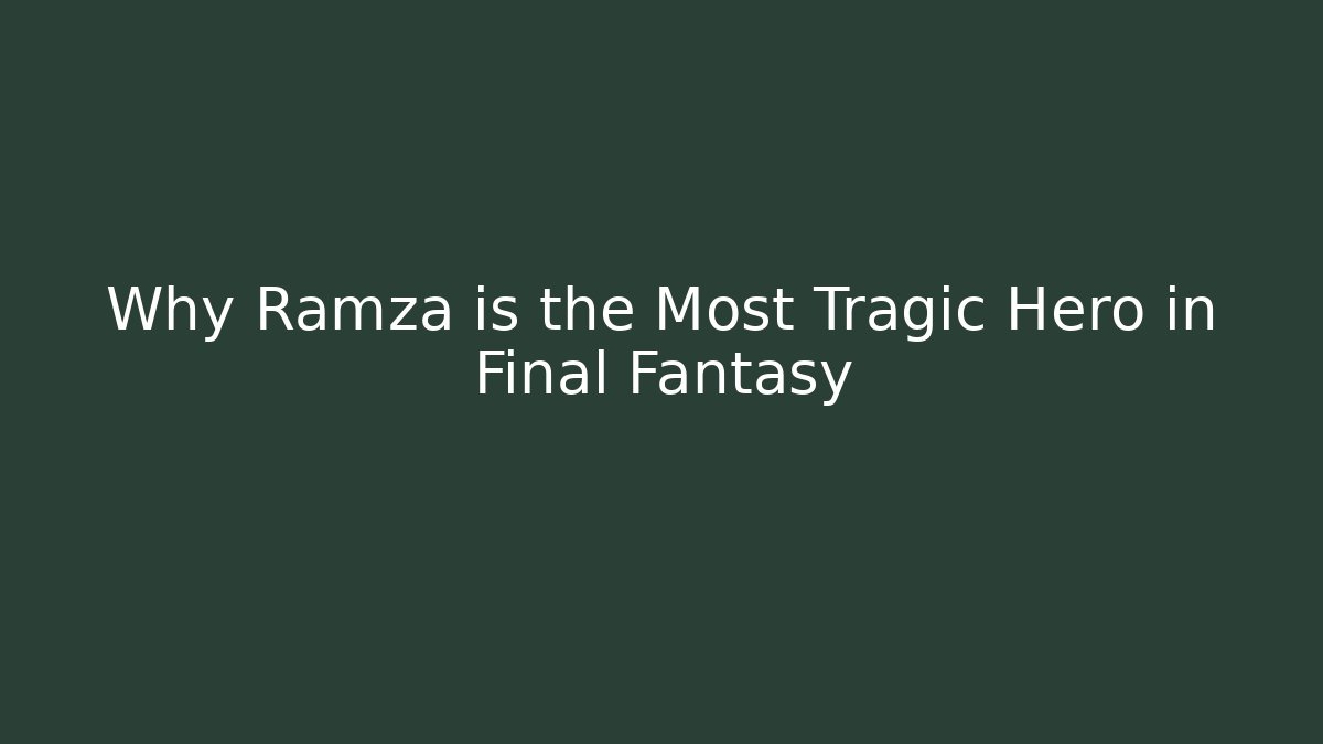 Why Ramza is the Most Tragic Hero in Final Fantasy