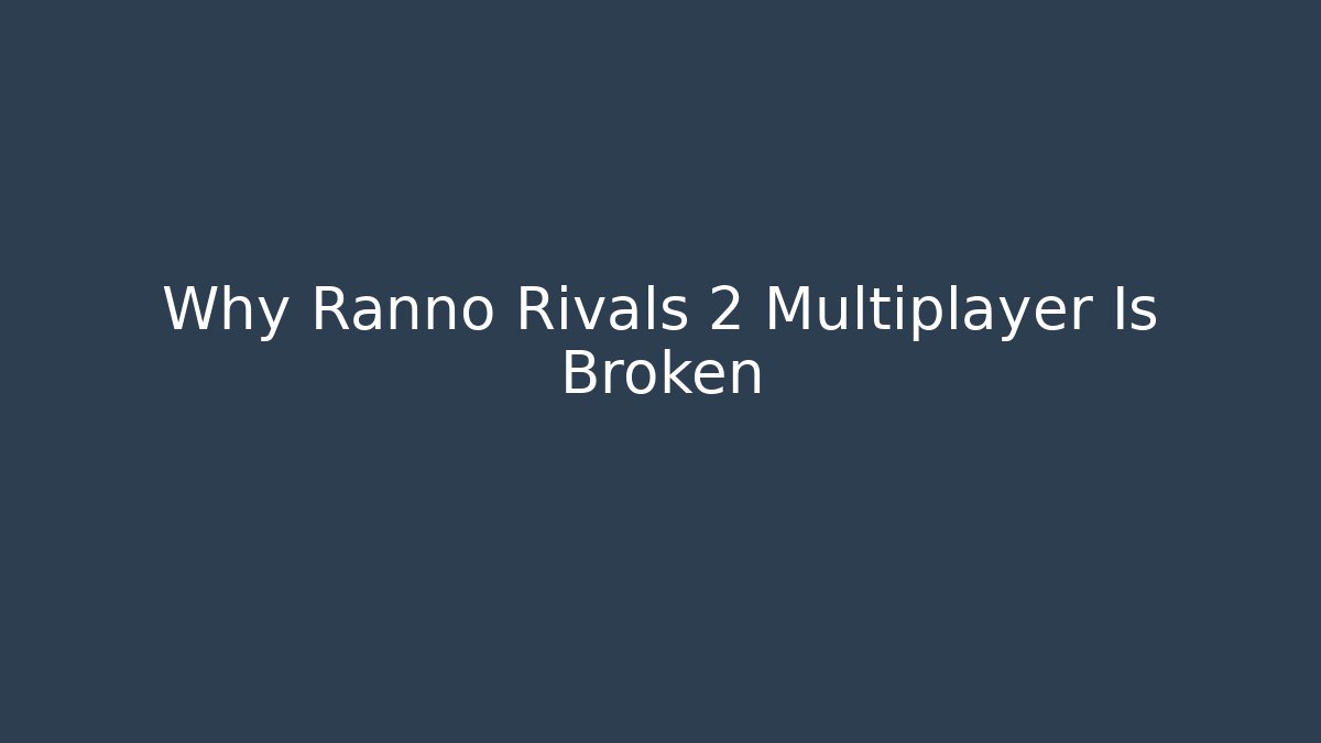 Why Ranno Rivals 2 Multiplayer Is Broken