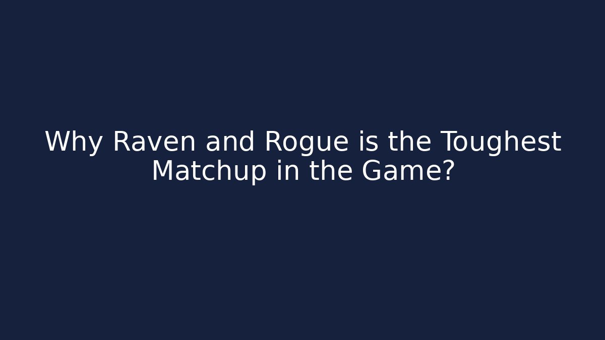 Why Raven and Rogue is the Toughest Matchup in the Game?