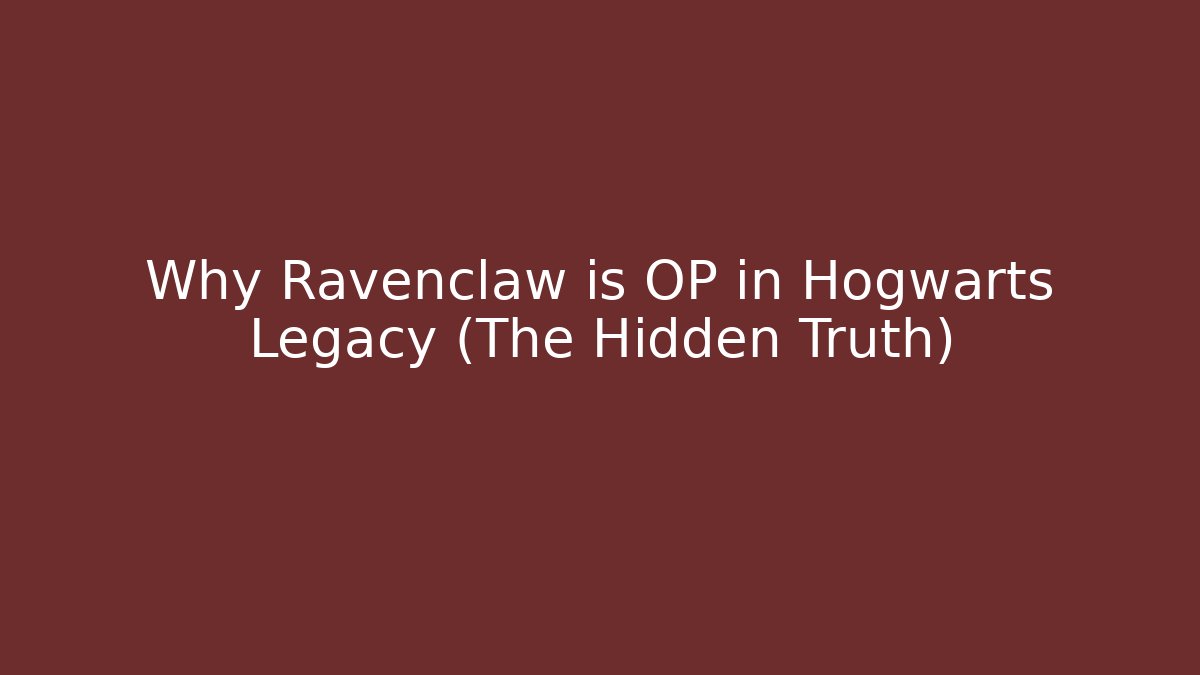 Why Ravenclaw is OP in Hogwarts Legacy (The Hidden Truth)