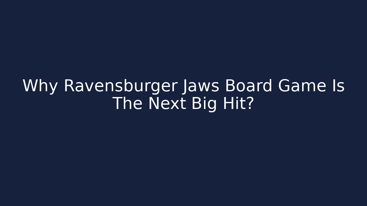 Why Ravensburger Jaws Board Game Is The Next Big Hit?