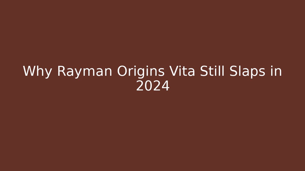 Why Rayman Origins Vita Still Slaps in 2024