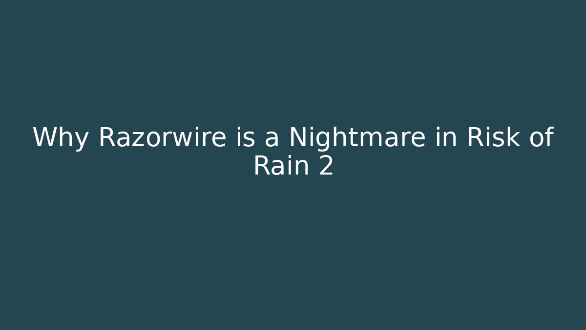 Why Razorwire is a Nightmare in Risk of Rain 2