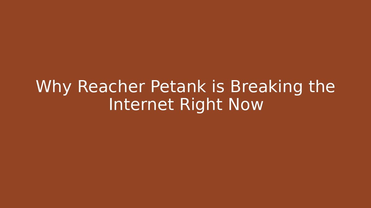 Why Reacher Petank is Breaking the Internet Right Now