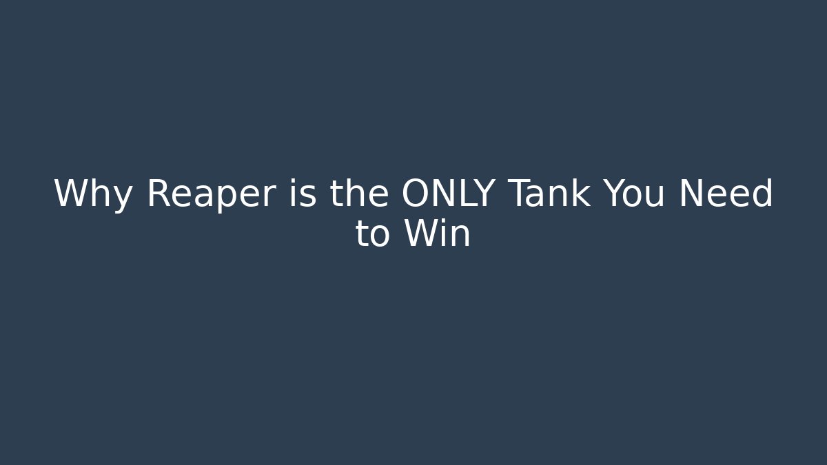 Why Reaper is the ONLY Tank You Need to Win