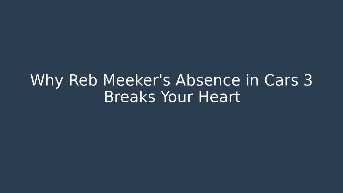 Why Reb Meeker's Absence in Cars 3 Breaks Your Heart