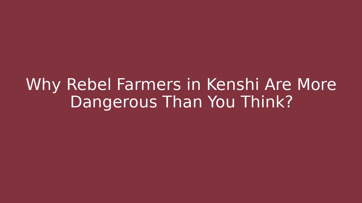 Why Rebel Farmers in Kenshi Are More Dangerous Than You Think?