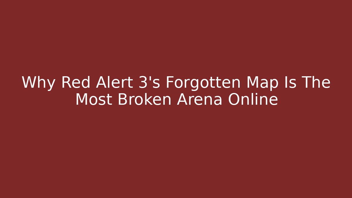Why Red Alert 3's Forgotten Map Is The Most Broken Arena Online