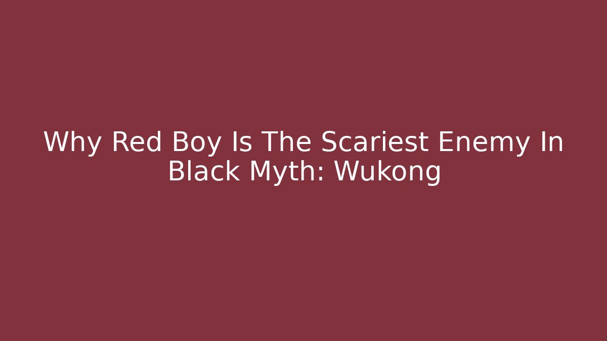 Why Red Boy Is The Scariest Enemy In Black Myth: Wukong