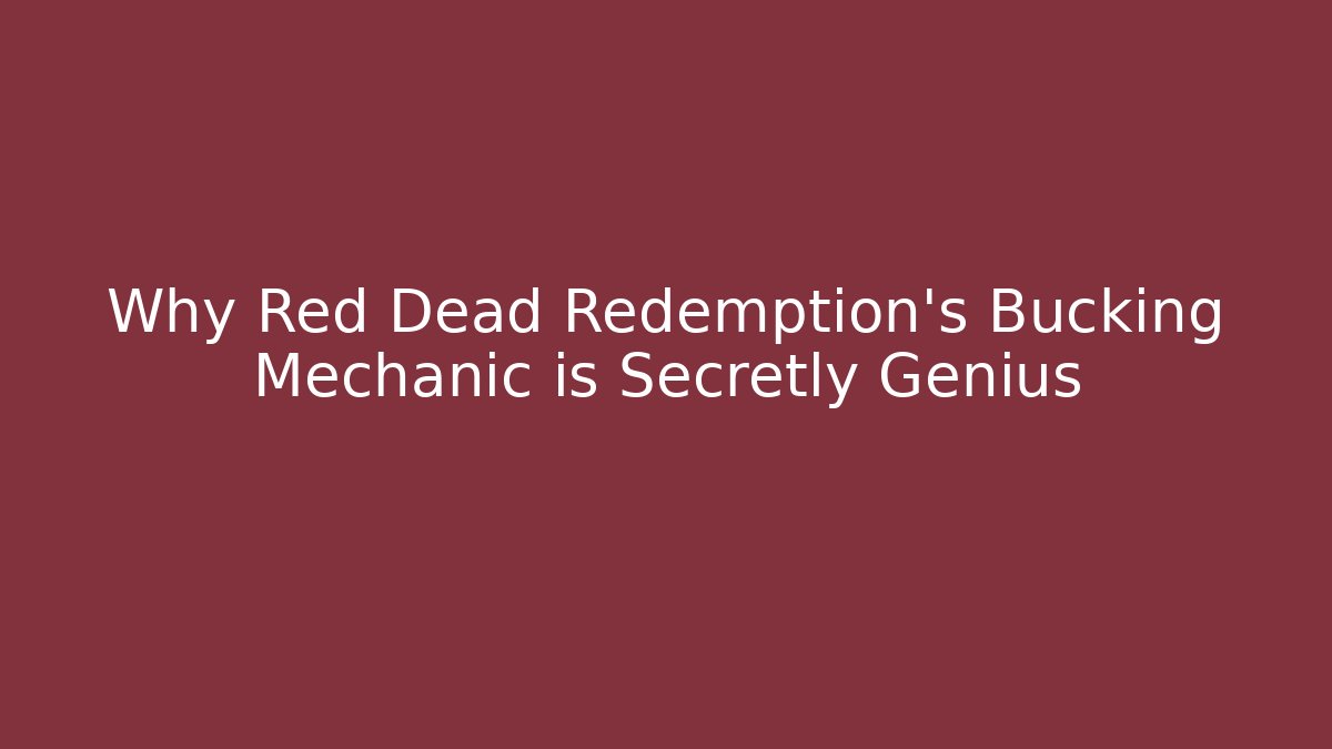 Why Red Dead Redemption's Bucking Mechanic is Secretly Genius