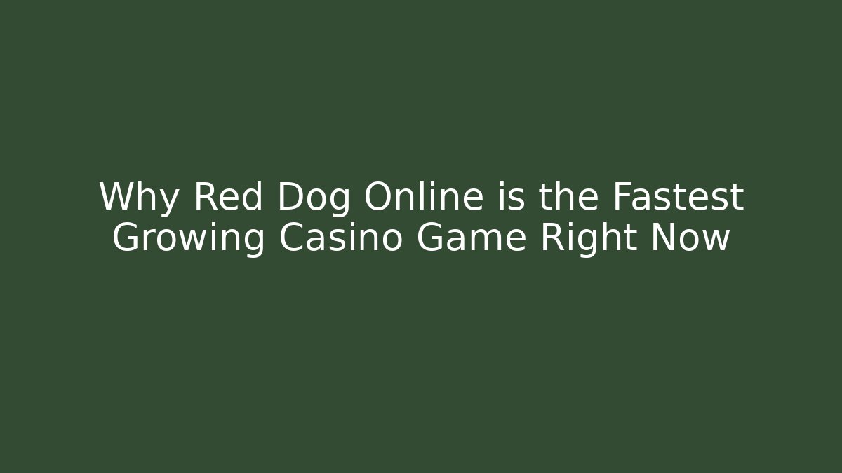 Why Red Dog Online is the Fastest Growing Casino Game Right Now