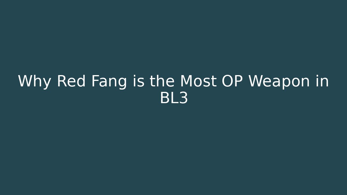 Why Red Fang is the Most OP Weapon in BL3