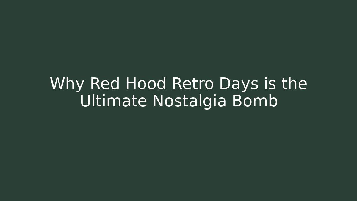 Why Red Hood Retro Days is the Ultimate Nostalgia Bomb