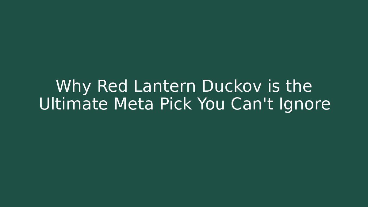 Why Red Lantern Duckov is the Ultimate Meta Pick You Can't Ignore - Critter Realm