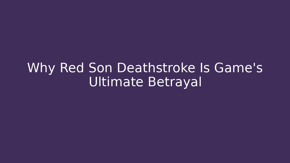 Why Red Son Deathstroke Is Game's Ultimate Betrayal