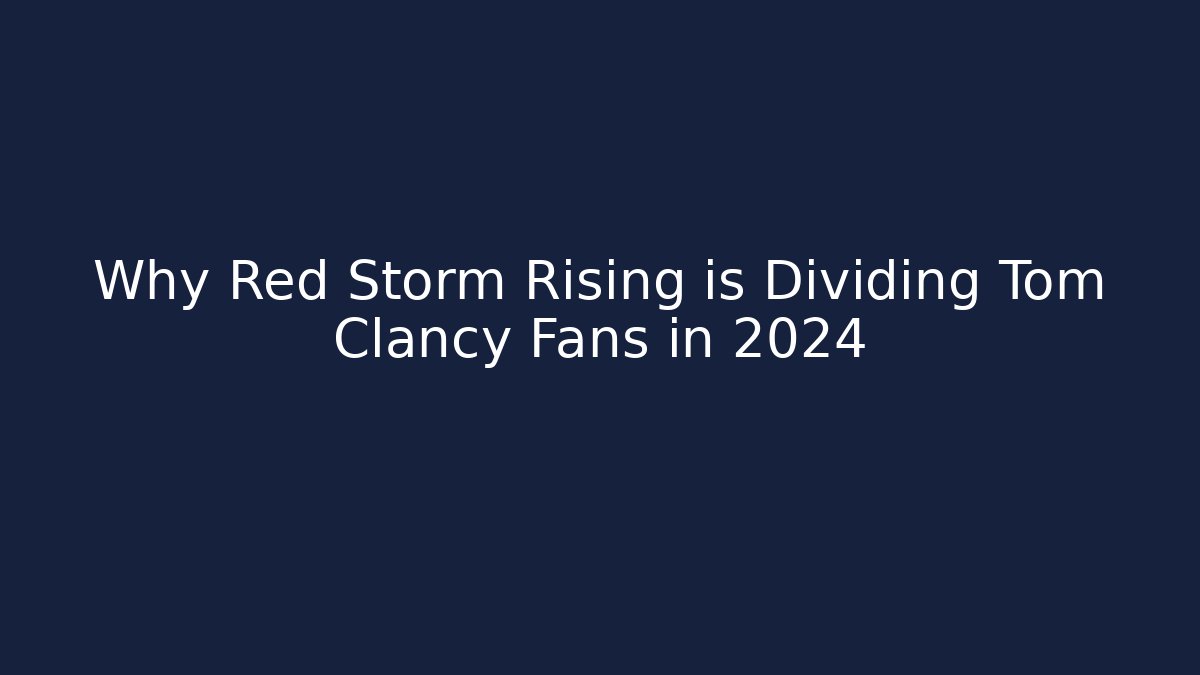 Why Red Storm Rising is Dividing Tom Clancy Fans in 2024