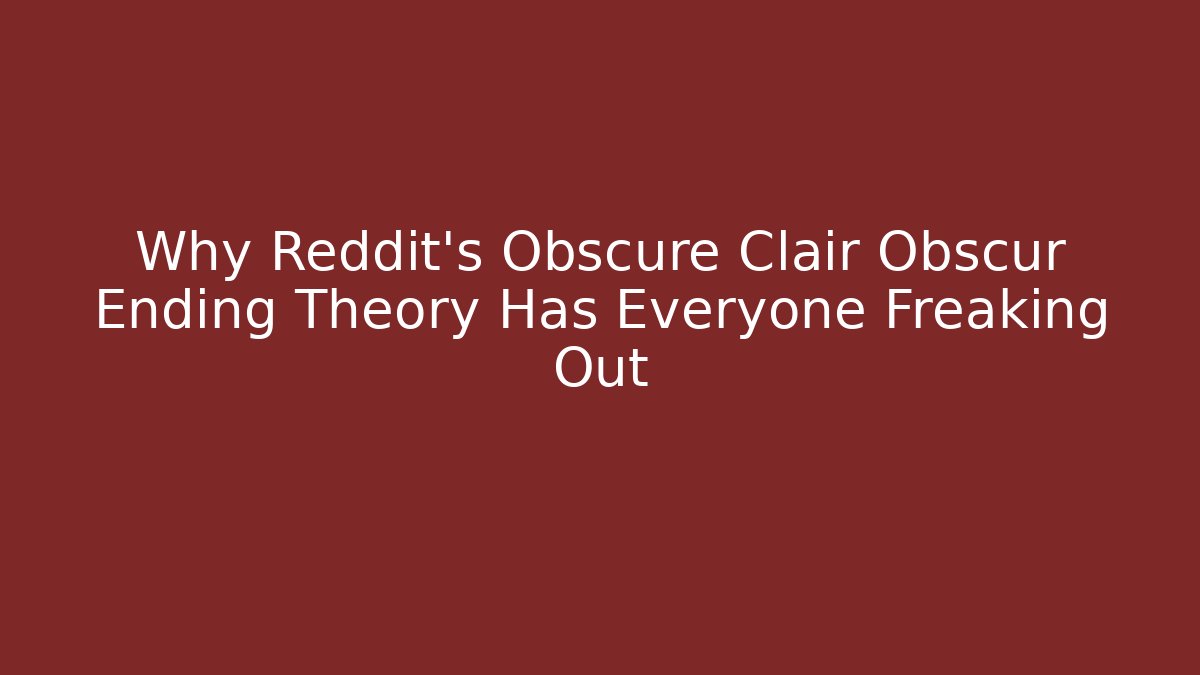 Why Reddit's Obscure Clair Obscur Ending Theory Has Everyone Freaking Out