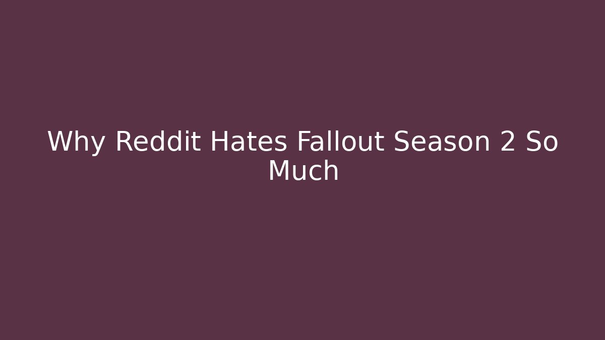 Why Reddit Hates Fallout Season 2 So Much