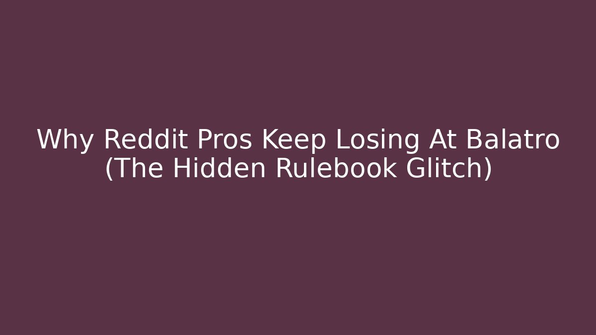Why Reddit Pros Keep Losing At Balatro (The Hidden Rulebook Glitch)