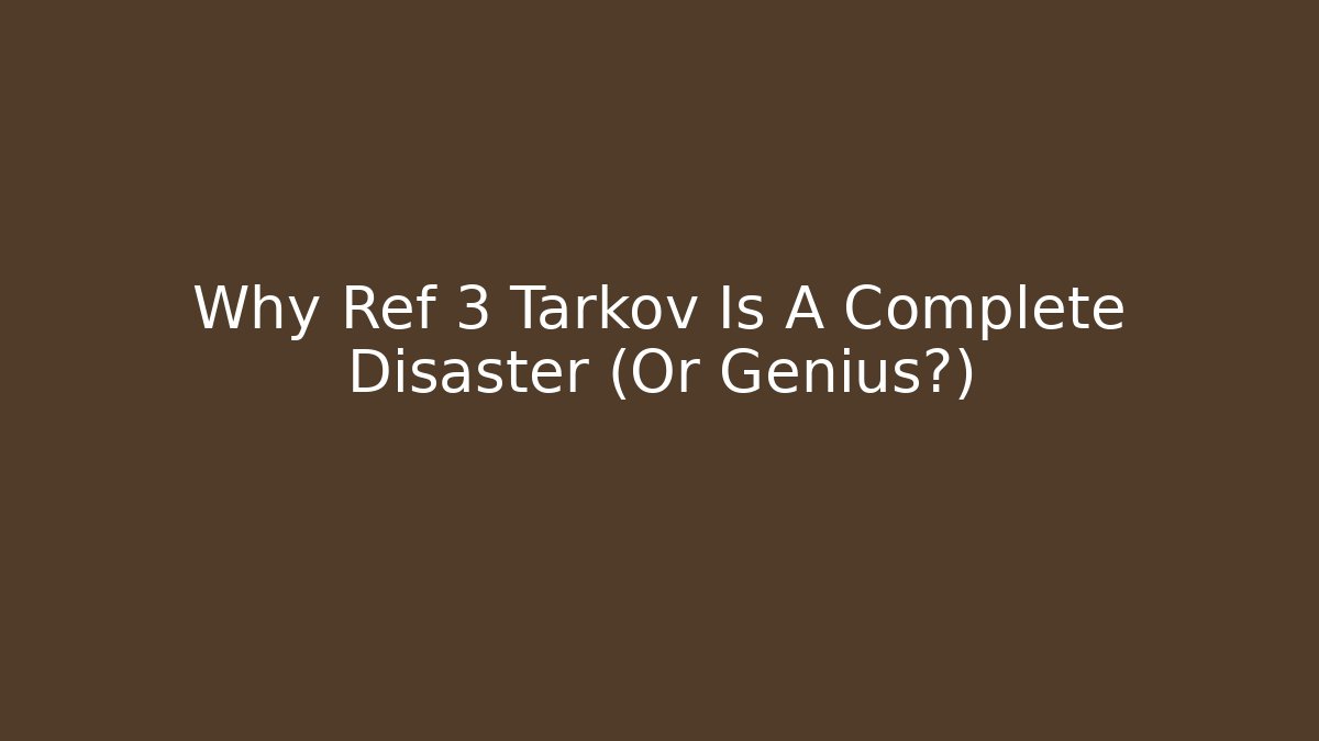 Why Ref 3 Tarkov Is A Complete Disaster (Or Genius?)