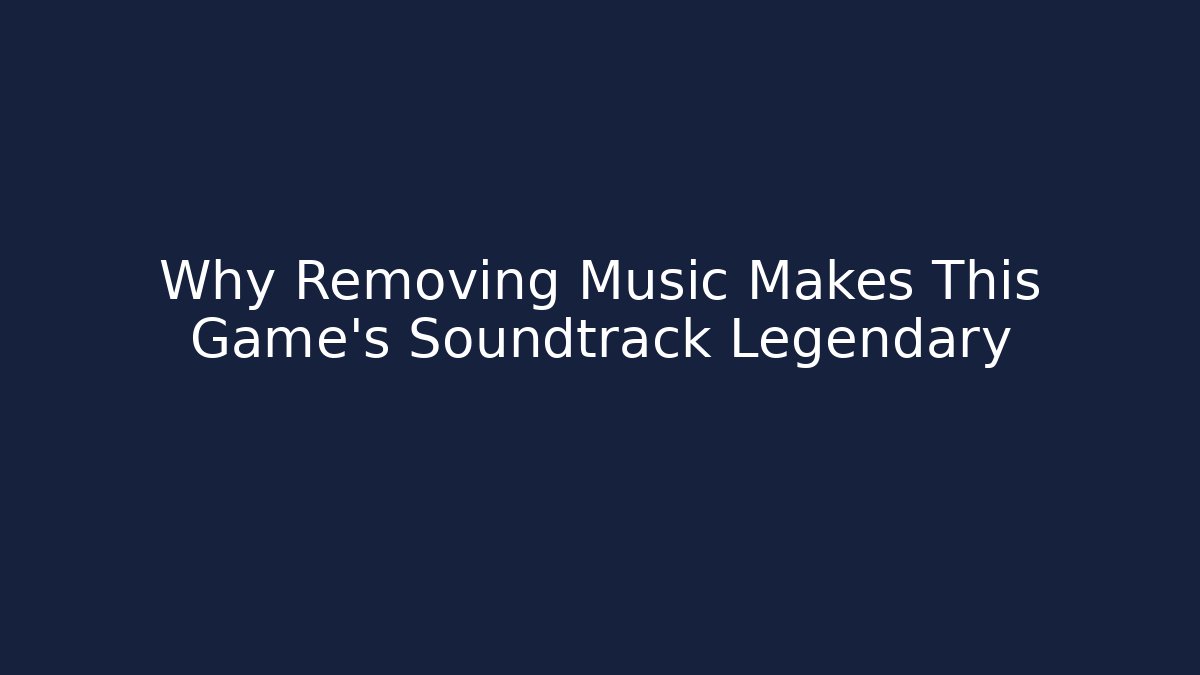 Why Removing Music Makes This Game's Soundtrack Legendary