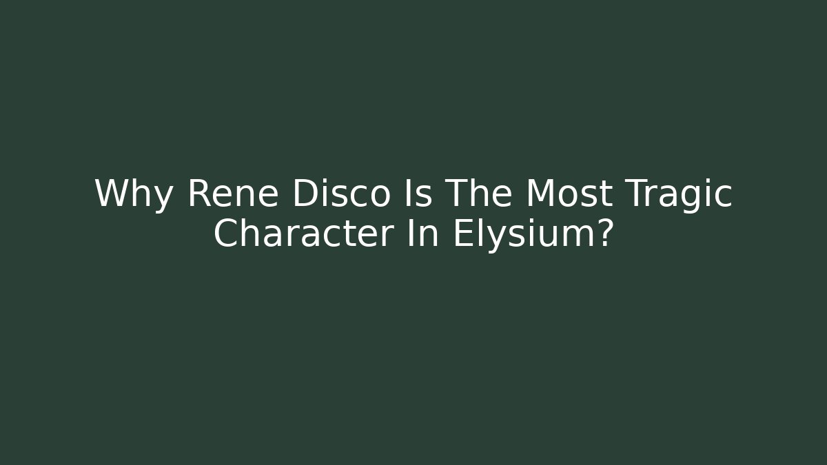 Why Rene Disco Is The Most Tragic Character In Elysium?