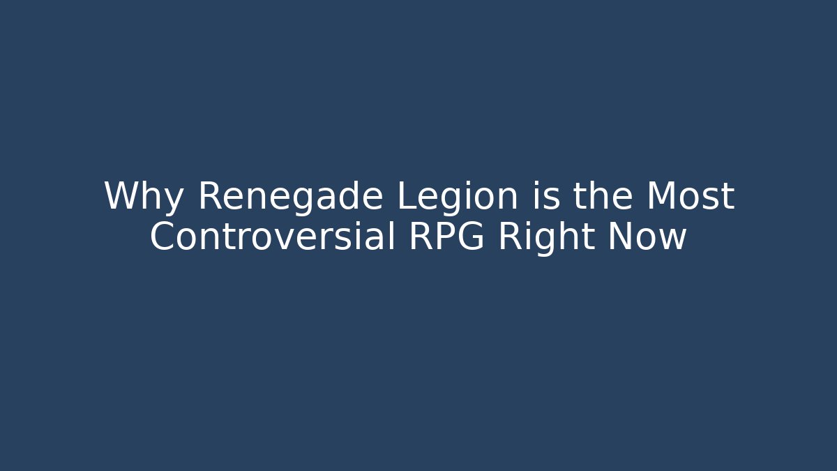 Why Renegade Legion is the Most Controversial RPG Right Now