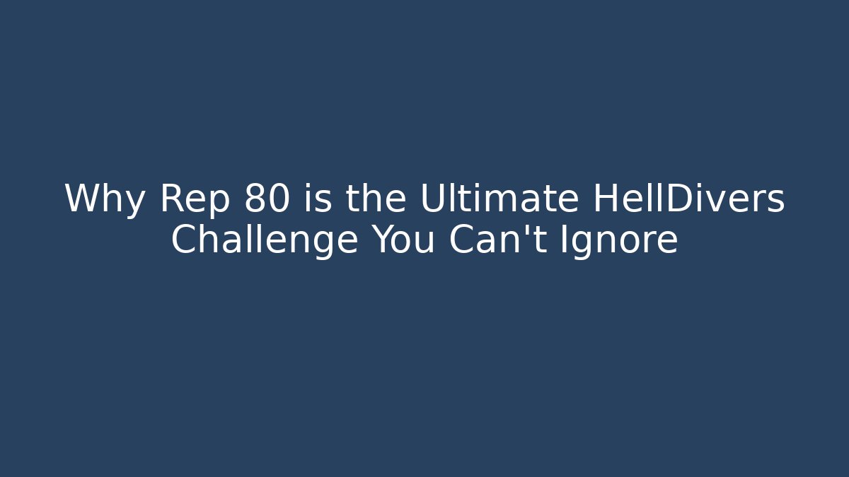Why Rep 80 is the Ultimate HellDivers Challenge You Can't Ignore - Critter Realm