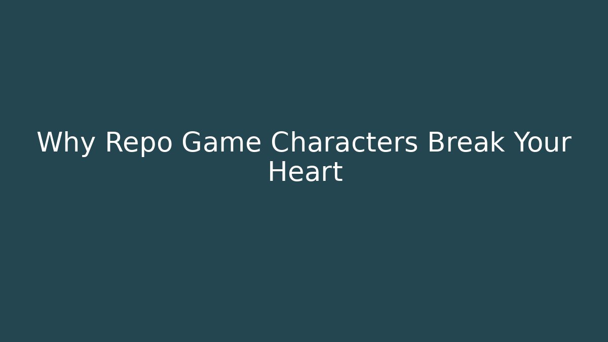Why Repo Game Characters Break Your Heart