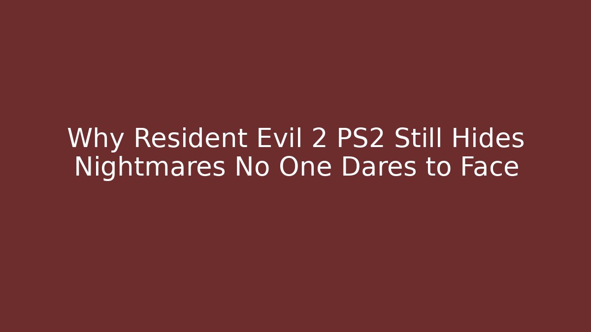 Why Resident Evil 2 PS2 Still Hides Nightmares No One Dares to Face