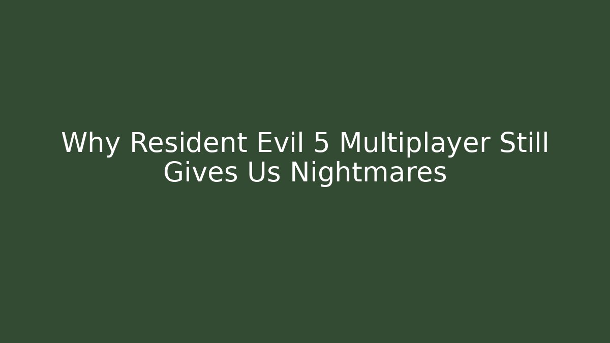 Why Resident Evil 5 Multiplayer Still Gives Us Nightmares
