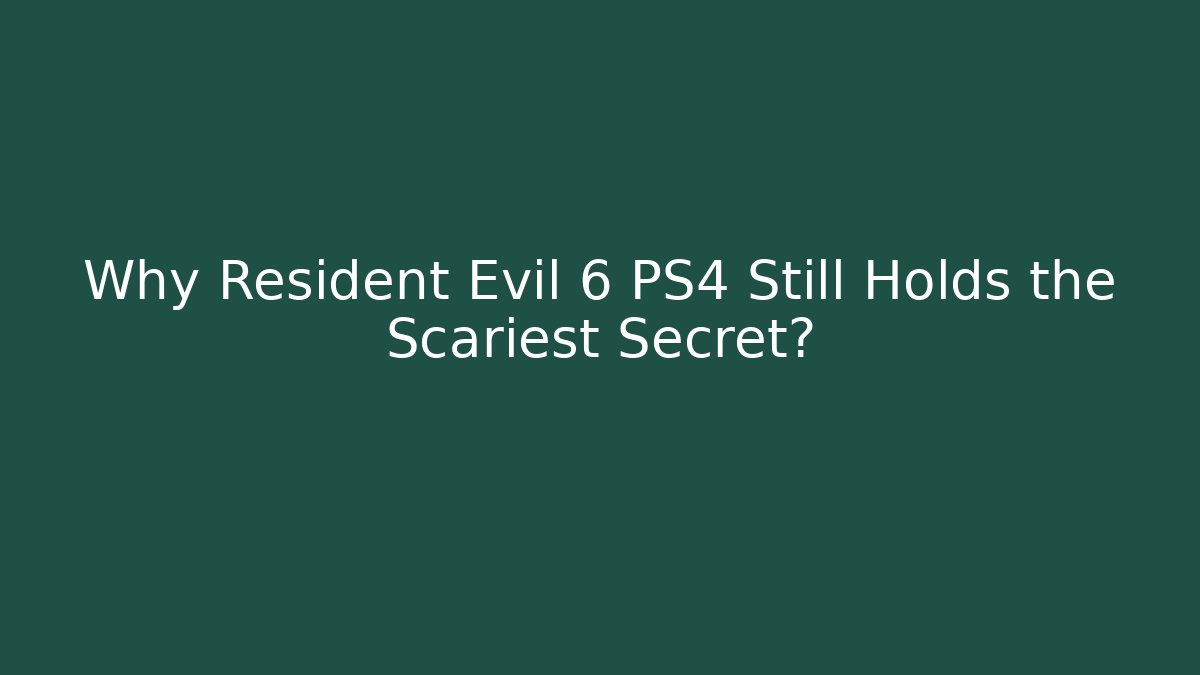 Why Resident Evil 6 PS4 Still Holds the Scariest Secret? - Critter Realm