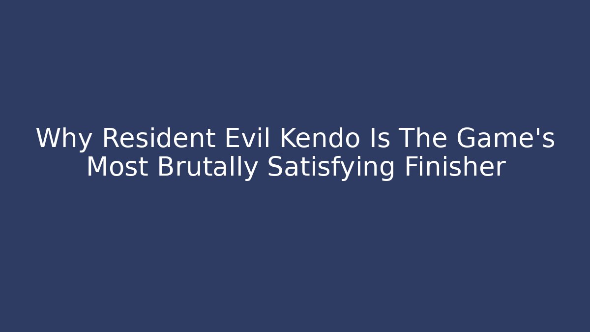 Why Resident Evil Kendo Is The Game's Most Brutally Satisfying Finisher
